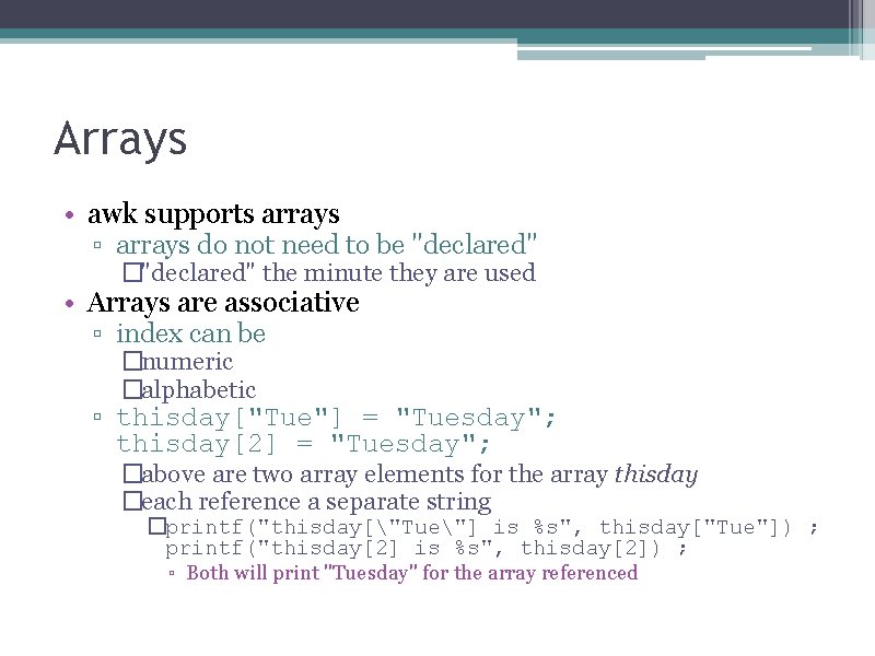 Arrays • awk supports arrays ▫ arrays do not need to be "declared" �"declared"