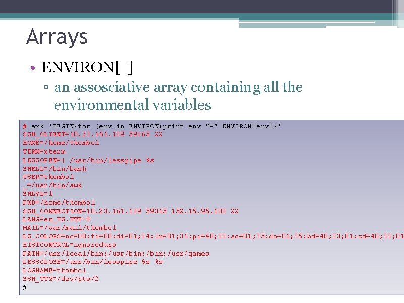 Arrays • ENVIRON[ ] ▫ an assosciative array containing all the environmental variables #