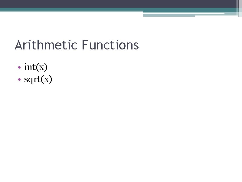 Arithmetic Functions • int(x) • sqrt(x) 