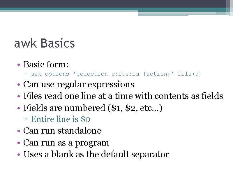 awk Basics • Basic form: ▫ awk options 'selection criteria {action}' file(s) • Can