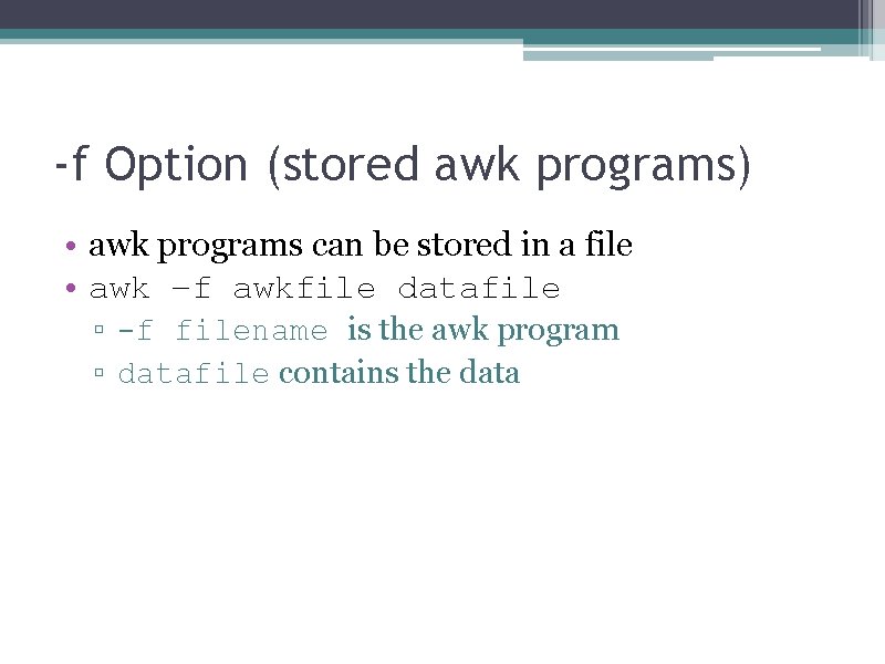 -f Option (stored awk programs) • awk programs can be stored in a file