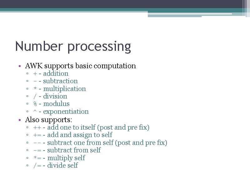 Number processing • AWK supports basic computation ▫ ▫ ▫ + - addition -