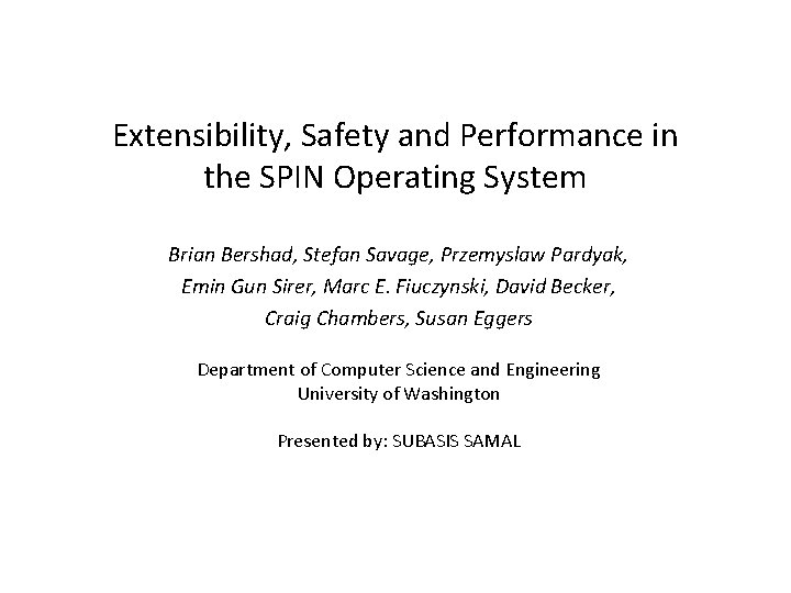 Extensibility, Safety and Performance in the SPIN Operating System Brian Bershad, Stefan Savage, Przemyslaw