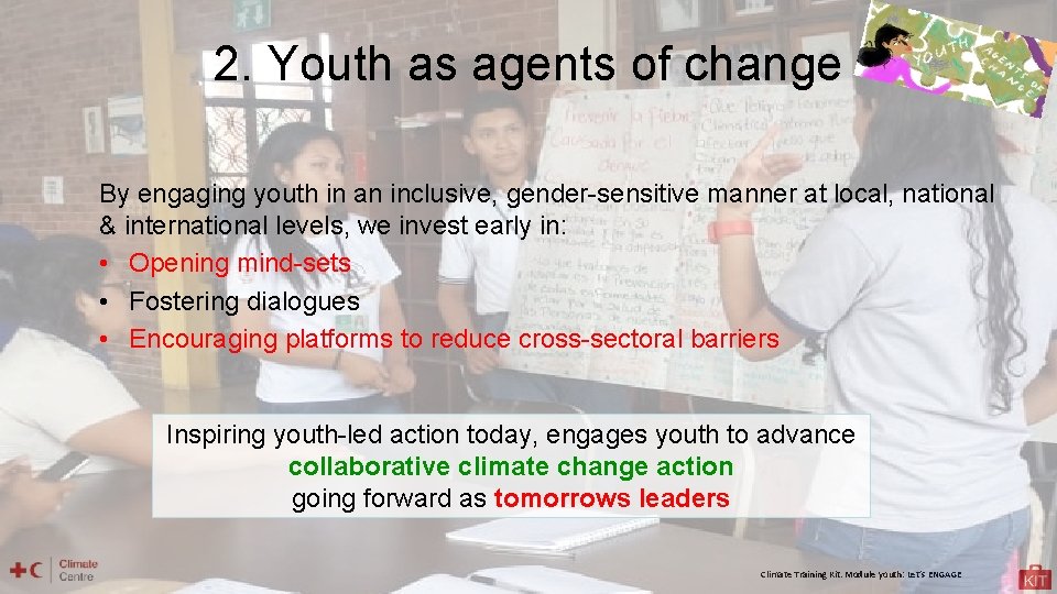 2. Youth as agents of change By engaging youth in an inclusive, gender-sensitive manner