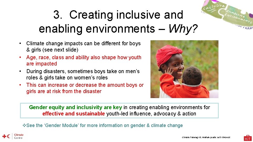 3. Creating inclusive and enabling environments – Why? • Climate change impacts can be