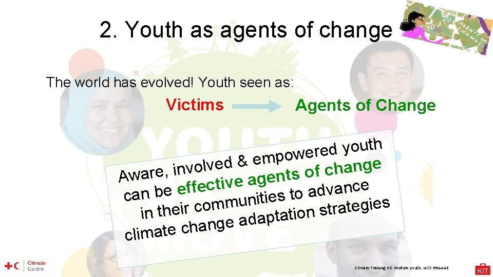 2. Youth as agents of change The world has evolved! Youth seen as: Victims