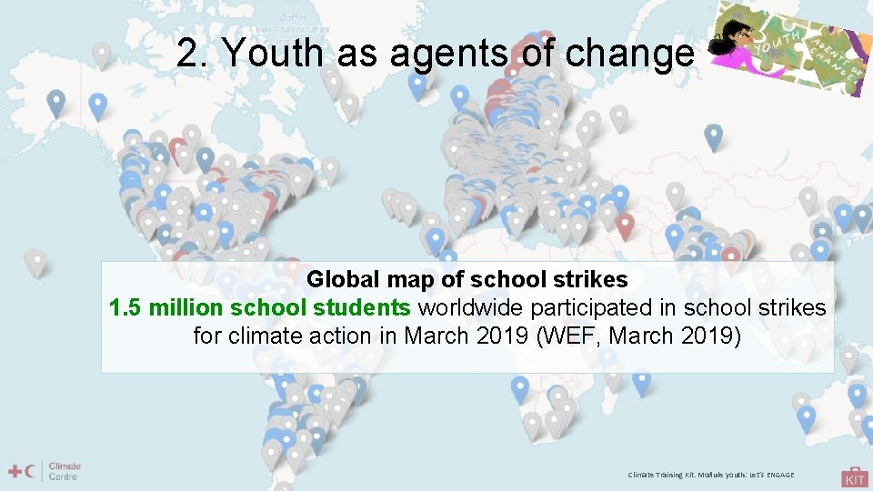 2. Youth as agents of change Global map of school strikes 1. 5 million