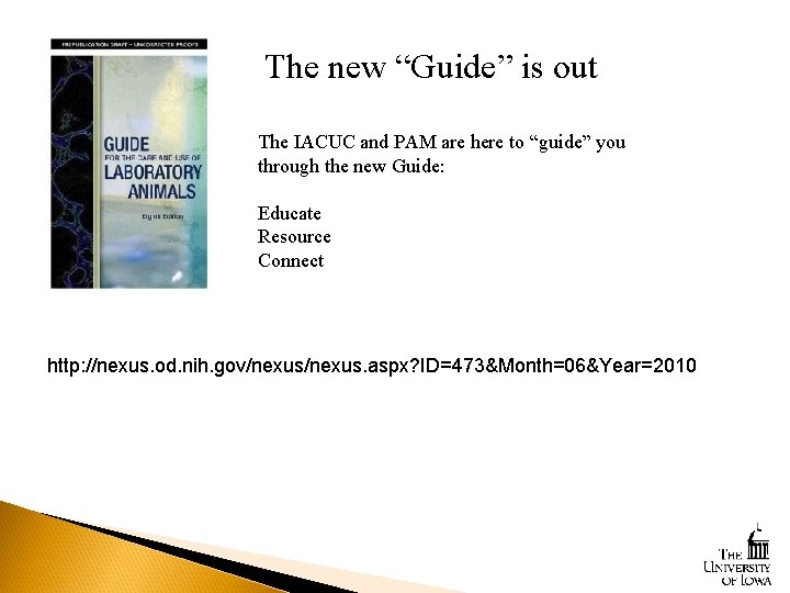 The new “Guide” is out The IACUC and PAM are here to “guide” you