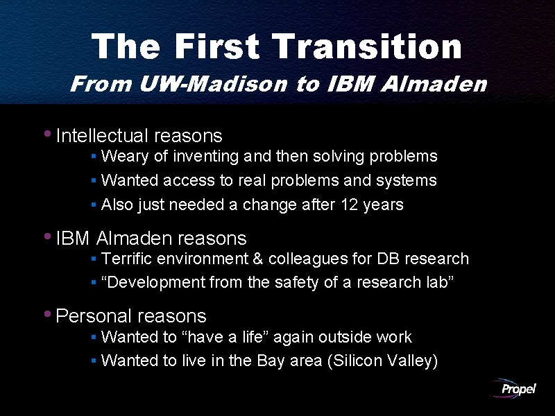 The First Transition From UW-Madison to IBM Almaden • Intellectual reasons § Weary of