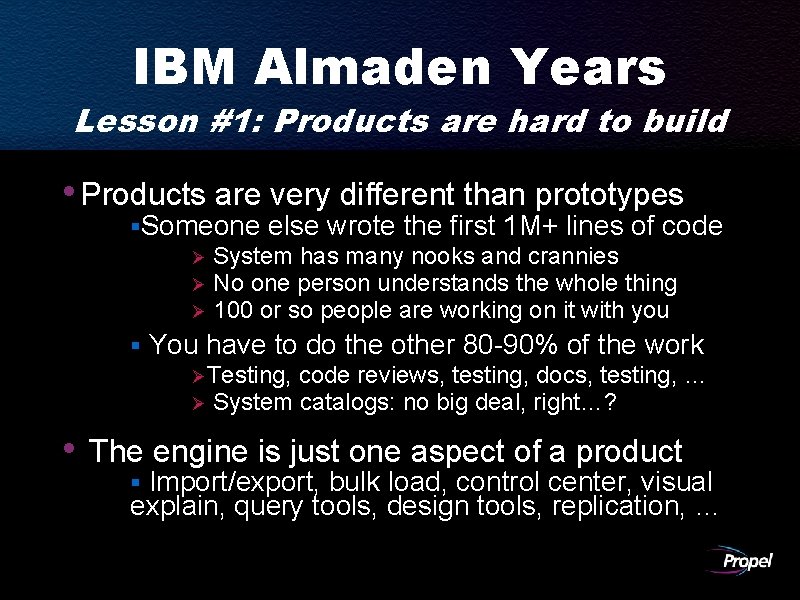 IBM Almaden Years Lesson #1: Products are hard to build • Products are very