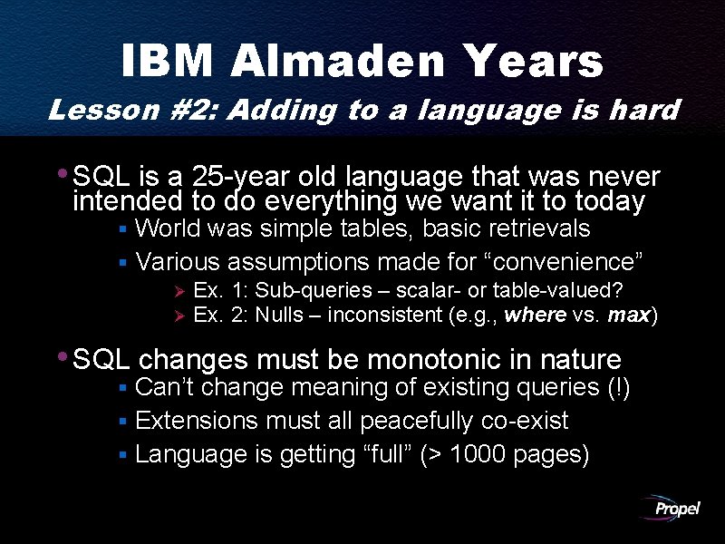 IBM Almaden Years Lesson #2: Adding to a language is hard • SQL is