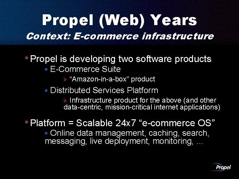 Propel (Web) Years Context: E-commerce infrastructure • Propel is developing two software products §