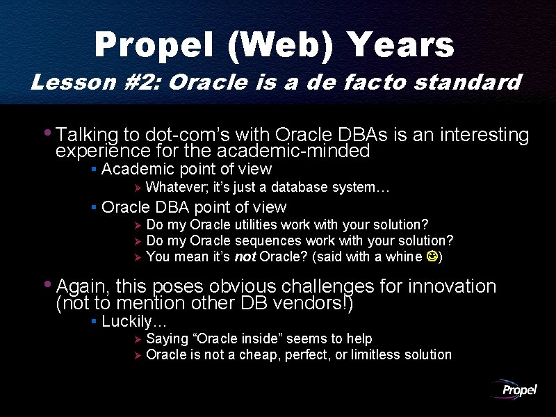 Propel (Web) Years Lesson #2: Oracle is a de facto standard • Talking to