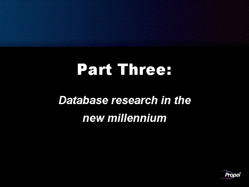 Part Three: Database research in the new millennium 