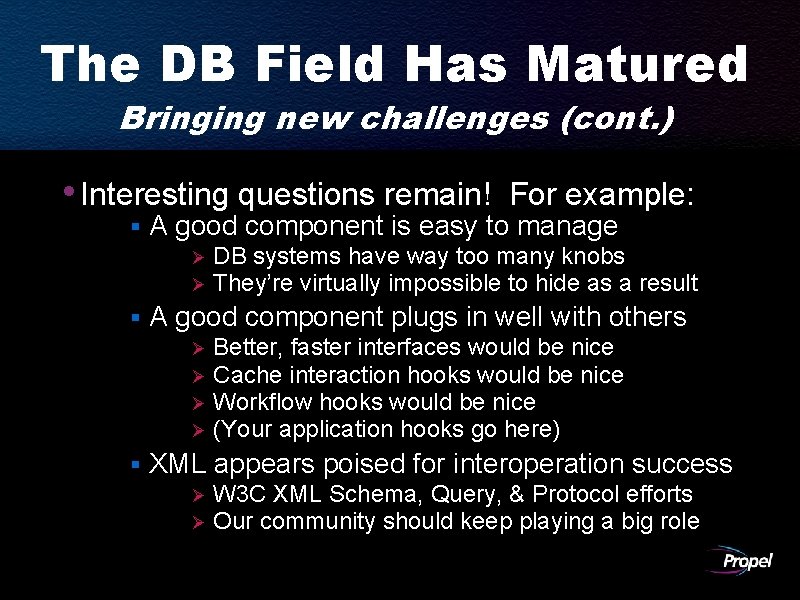 The DB Field Has Matured Bringing new challenges (cont. ) • Interesting questions remain!