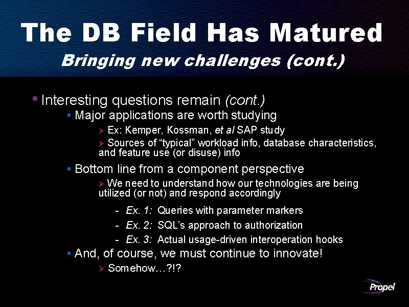 The DB Field Has Matured Bringing new challenges (cont. ) • Interesting questions remain