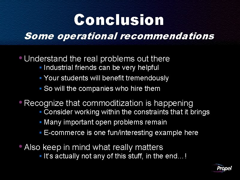 Conclusion Some operational recommendations • Understand the real problems out there § Industrial friends