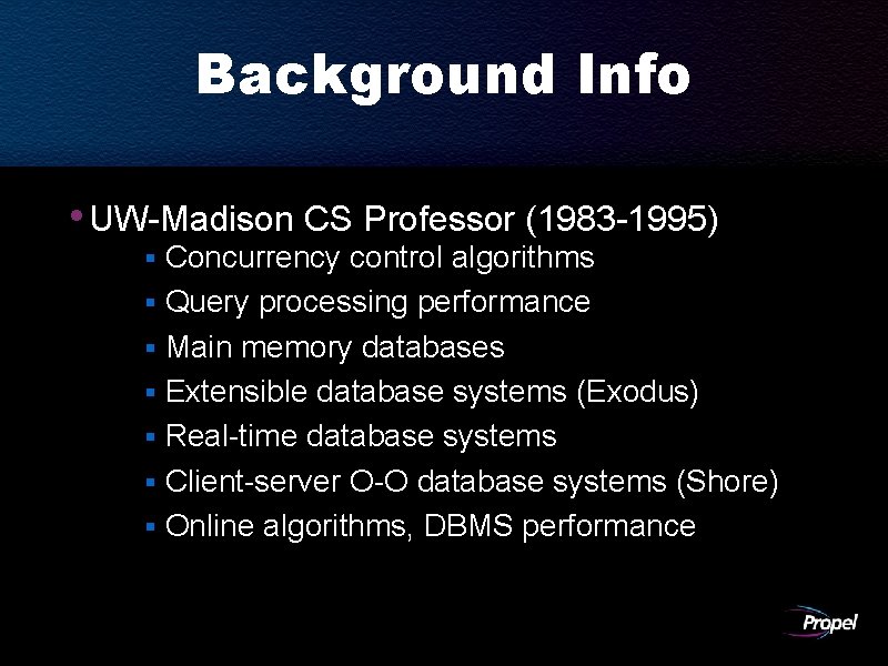 Background Info • UW-Madison CS Professor (1983 -1995) § Concurrency control algorithms § Query