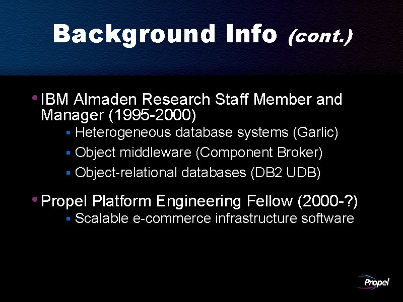 Background Info (cont. ) • IBM Almaden Research Staff Member and Manager (1995 -2000)