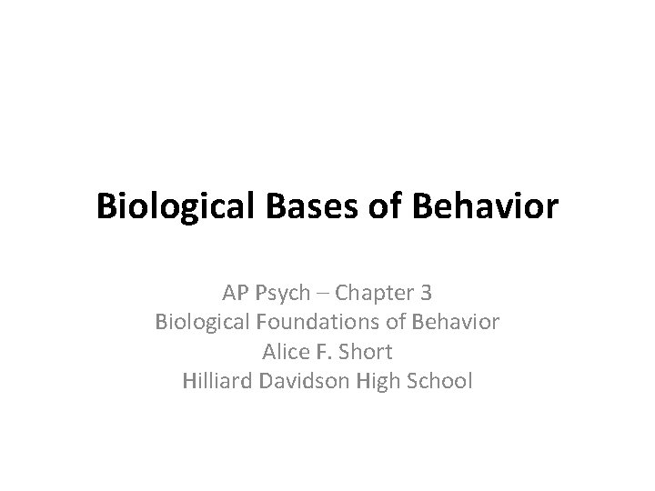 Biological Bases of Behavior AP Psych – Chapter 3 Biological Foundations of Behavior Alice