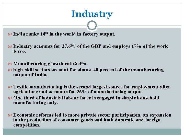 Industry India ranks 14 th in the world in factory output. Industry accounts for