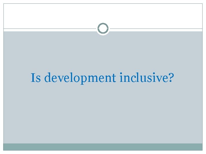 Is development inclusive? 