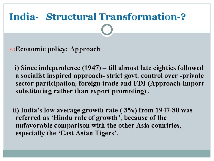 India- Structural Transformation-? Economic policy: Approach i) Since independence (1947) – till almost late