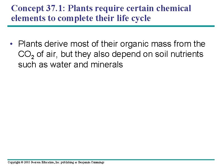 Concept 37. 1: Plants require certain chemical elements to complete their life cycle •