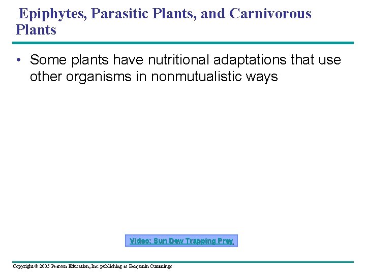 Epiphytes, Parasitic Plants, and Carnivorous Plants • Some plants have nutritional adaptations that use