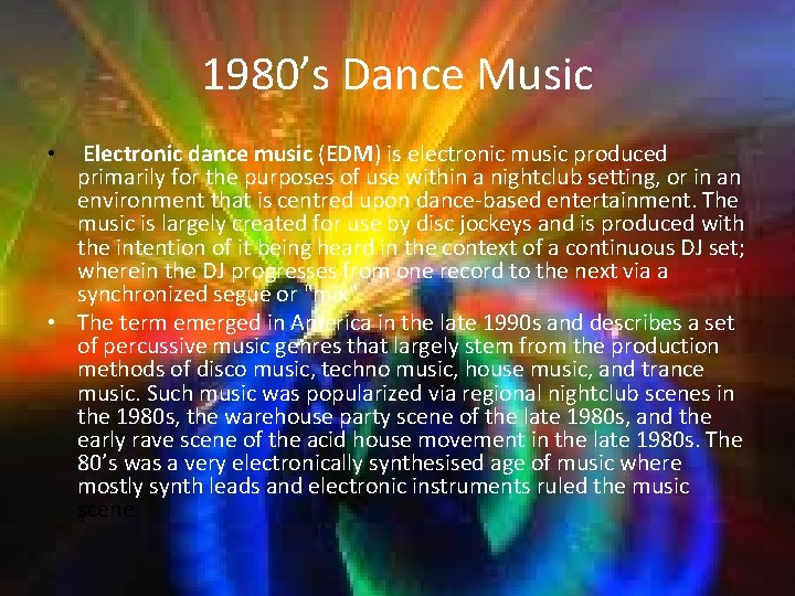 1980’s Dance Music Electronic dance music (EDM) is electronic music produced primarily for the