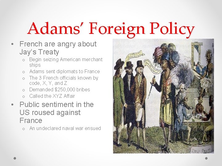 Adams’ Foreign Policy • French are angry about Jay’s Treaty o Begin seizing American