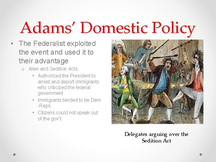 Adams’ Domestic Policy • The Federalist exploited the event and used it to their