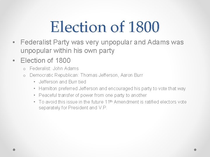 Election of 1800 • Federalist Party was very unpopular and Adams was unpopular within