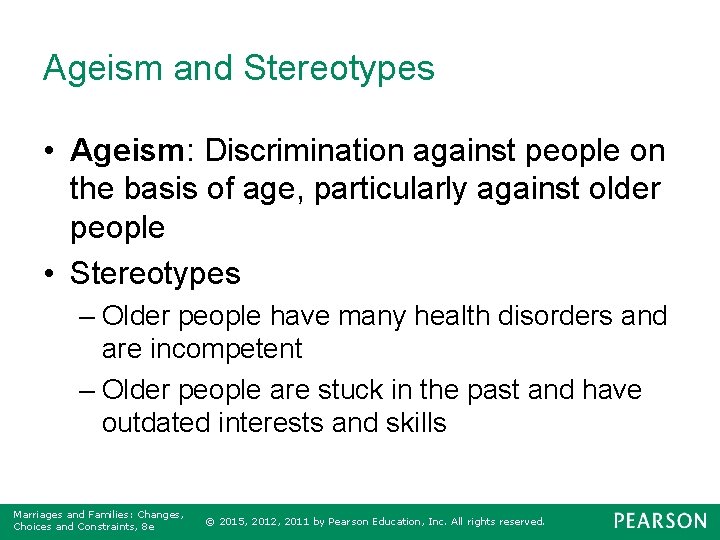 Ageism and Stereotypes • Ageism: Discrimination against people on the basis of age, particularly