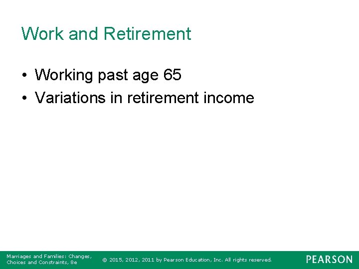 Work and Retirement • Working past age 65 • Variations in retirement income Marriages