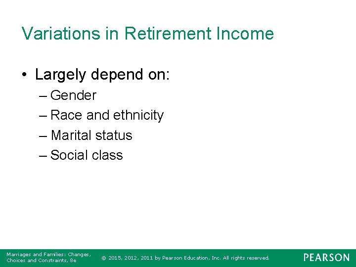 Variations in Retirement Income • Largely depend on: – Gender – Race and ethnicity