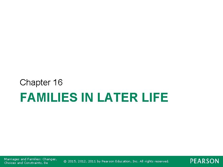 Chapter 16 FAMILIES IN LATER LIFE Marriages and Families: Changes, Choices and Constraints, 8