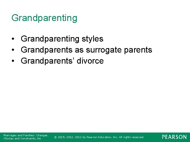 Grandparenting • Grandparenting styles • Grandparents as surrogate parents • Grandparents’ divorce Marriages and