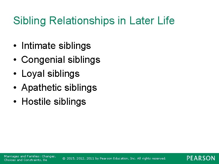 Sibling Relationships in Later Life • • • Intimate siblings Congenial siblings Loyal siblings