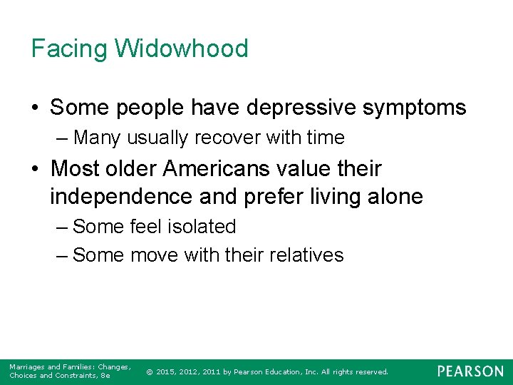 Facing Widowhood • Some people have depressive symptoms – Many usually recover with time