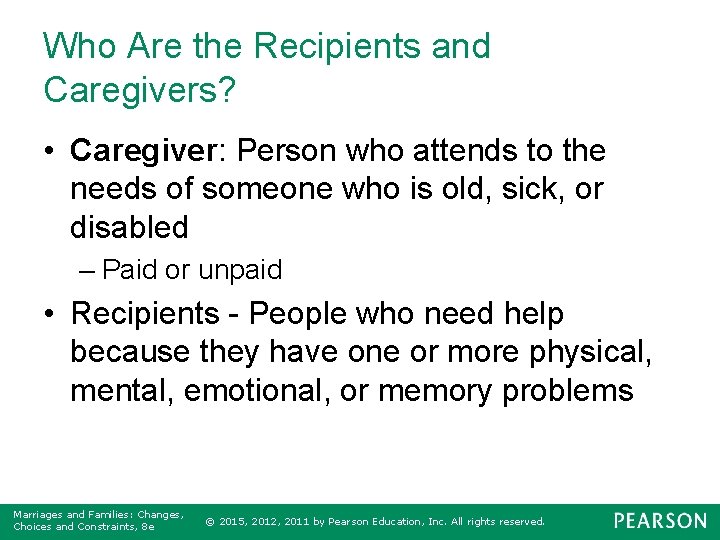 Who Are the Recipients and Caregivers? • Caregiver: Person who attends to the needs