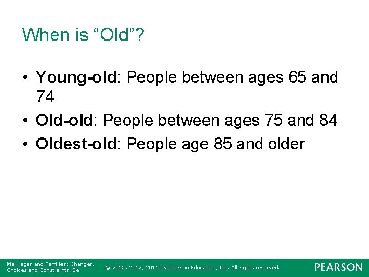When is “Old”? • Young-old: People between ages 65 and 74 • Old-old: People