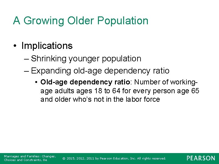 A Growing Older Population • Implications – Shrinking younger population – Expanding old-age dependency