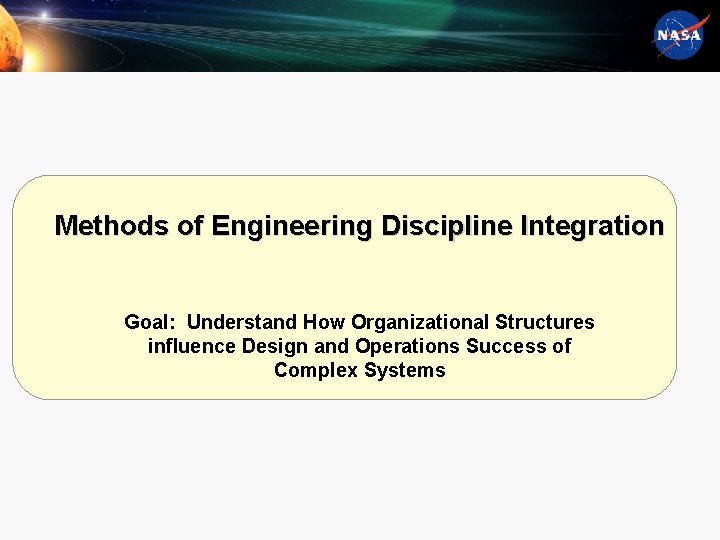 Methods of Engineering Discipline Integration Goal: Understand How Organizational Structures influence Design and Operations