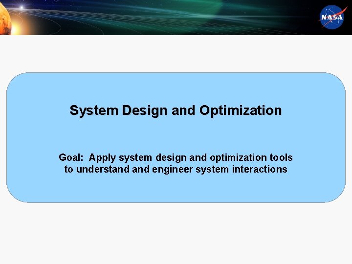 System Design and Optimization Goal: Apply system design and optimization tools to understand engineer