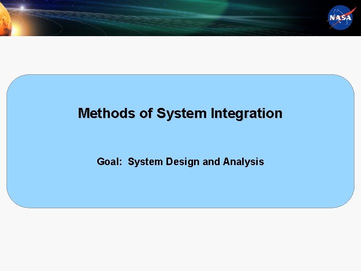 Methods of System Integration Goal: System Design and Analysis 