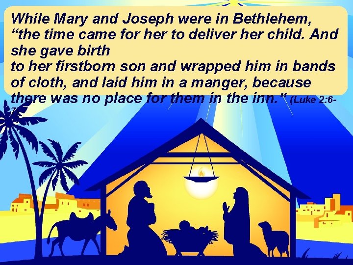 While Mary and Joseph were in Bethlehem, “the time came for her to deliver