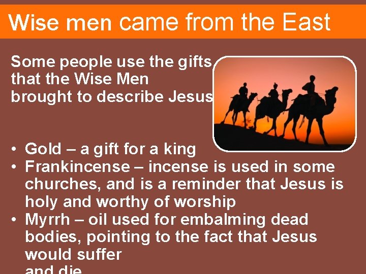 Wise men came from the East Some people use the gifts that the Wise