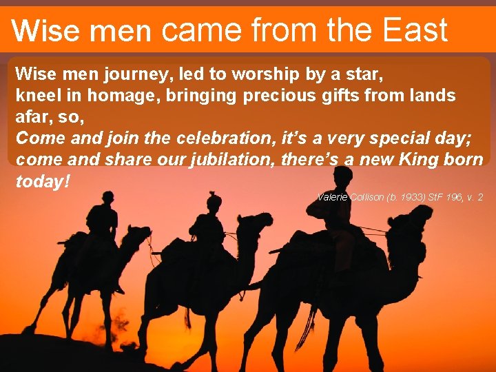 Wise men came from the East Wise men journey, led to worship by a