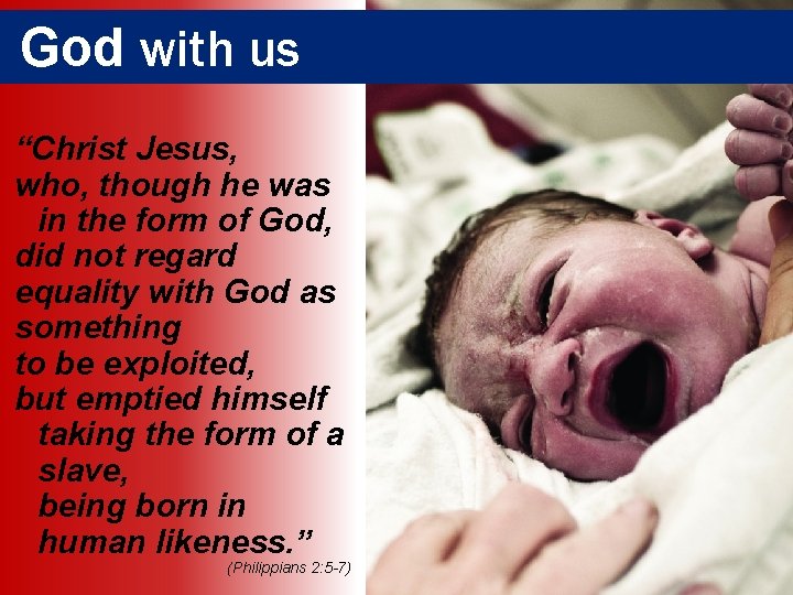 God with us “Christ Jesus, who, though he was in the form of God,